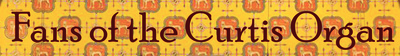 Fans of the Curtis Organ